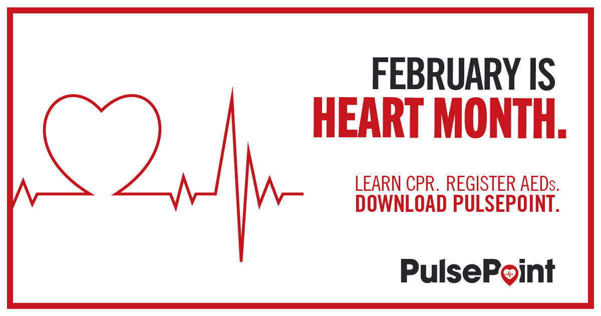 February is heart month. Learn CPR. Register AEDs. Download Pulsepoint.